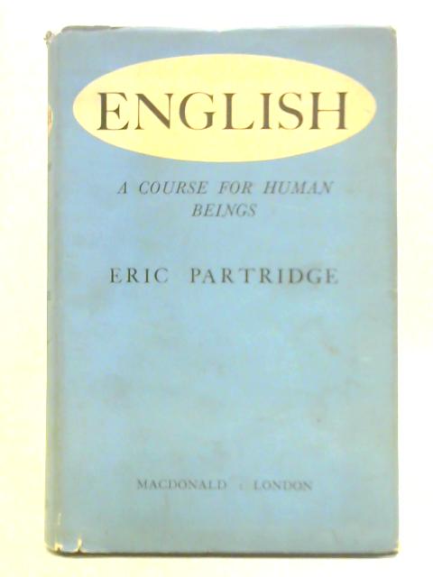 English: A Course for Human Beings von Eric Partridge