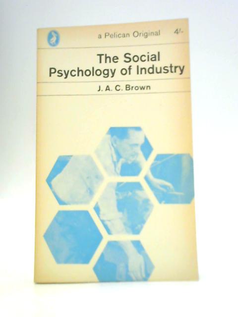 The Social Psychology of Industry By J. A. C.Brown