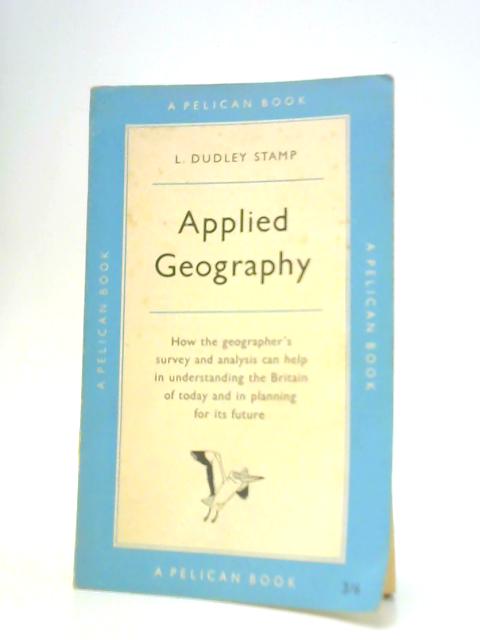 Applied Geography (Pelican bBoks) By L Dudley Stamp
