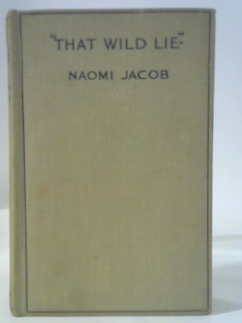 That Wild Lie von Naomi Jacob