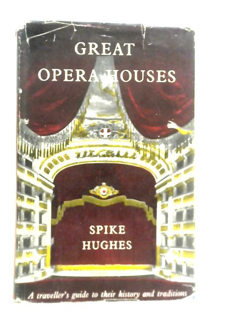 Great Opera Houses, A Traveller's Guide to Their History and Tradition By Spike Hughes