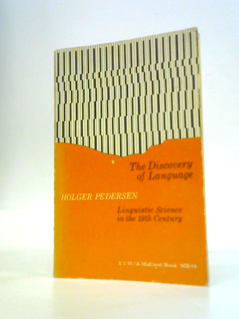 The Discovery of Language: Linguistic Science in the Nineteenth Century By Holger Pedersen
