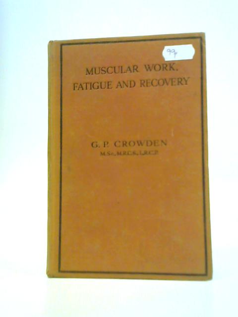 Muscular Work, Fatigue and Recovery By G. P. Crowden