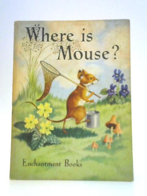 Where Is Mouse? By Dora Castley, Kathleen Fowler and Sheila Carstairs