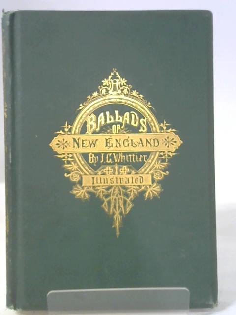 Ballads of New England, by John Greenleaf Whittier ... von Whittier, John Greenleaf