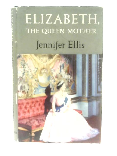 Elizabeth, The Queen Mother By Jennifer Ellis