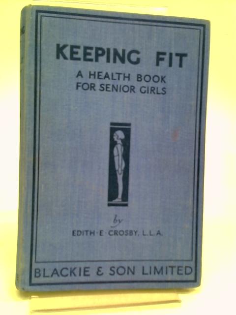 Keeping Fit: A Health Book for Senior Girls von Edith Crosby