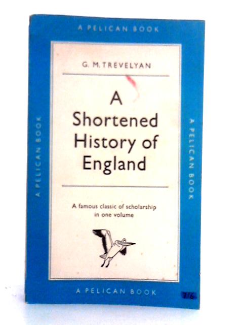 A Shortened History of England By G.M. Trevelyan