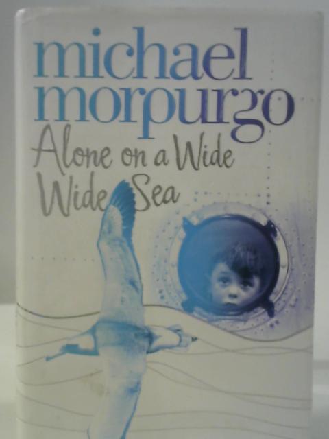 Alone on a Wide Wide Sea By Michael Morpurgo