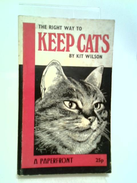 The Right Way to Keep Cats (Paperfronts) By Kit Wilson