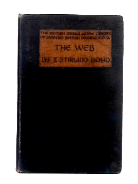 The Web; A Play in Three Acts By Thomas Stirling Boyd