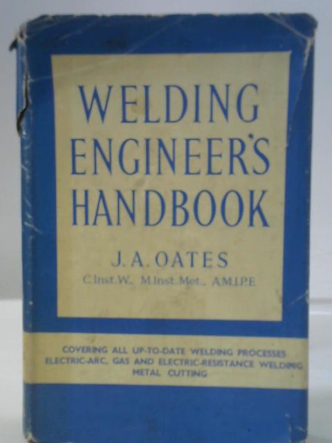 Welding Engineers Handbook By J. A. Oates