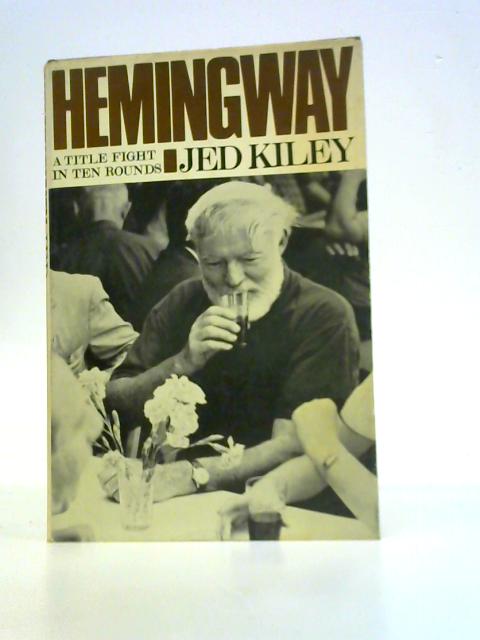 Hemingway: a Title Fight in Ten Rounds By Jed Kiley