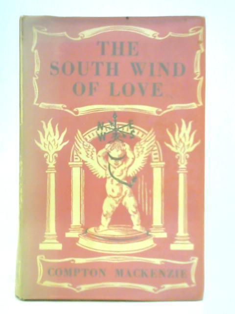 The South Wind of Love: Vol. 2, Book 2 By Compton Mackenzie