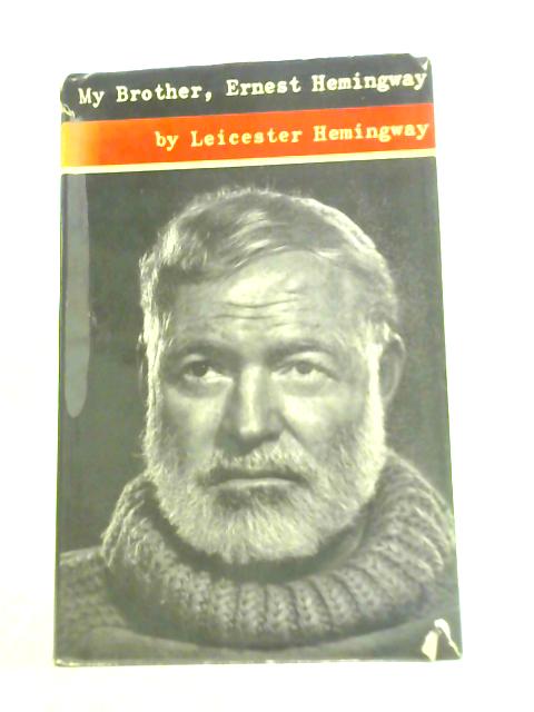 My Brother, Ernest Hemingway By Leicester Hemingway