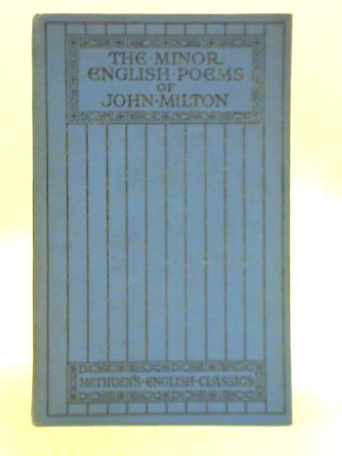 The Minor English Poems of John Milton By John Milton H. C. Beeching (Ed.)