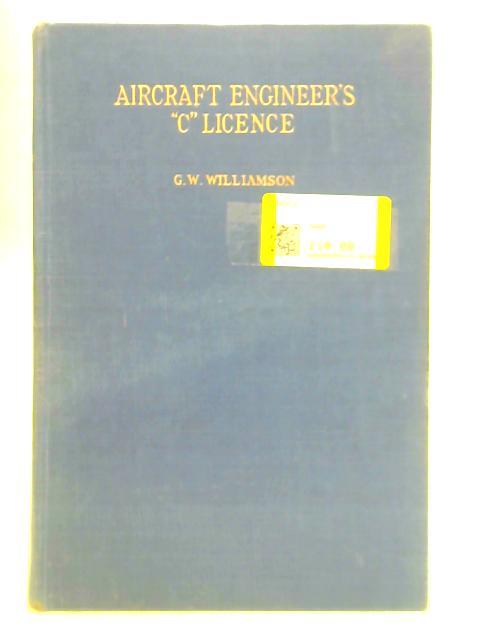 The Aircraft Engineer's "C" Licence By G W Williamson