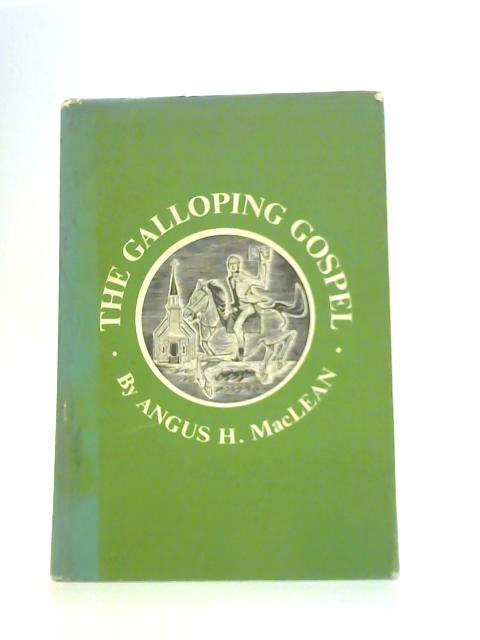 The Galloping Gospel By Angus H. MacLean