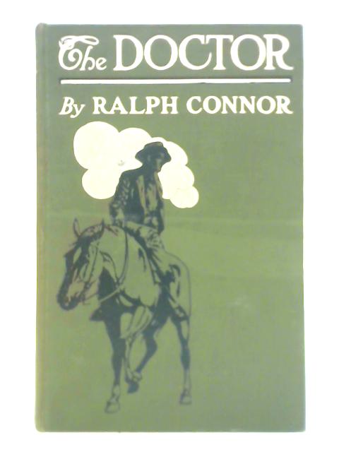 The Doctor: A Tale of the Rockies von Ralph Connor