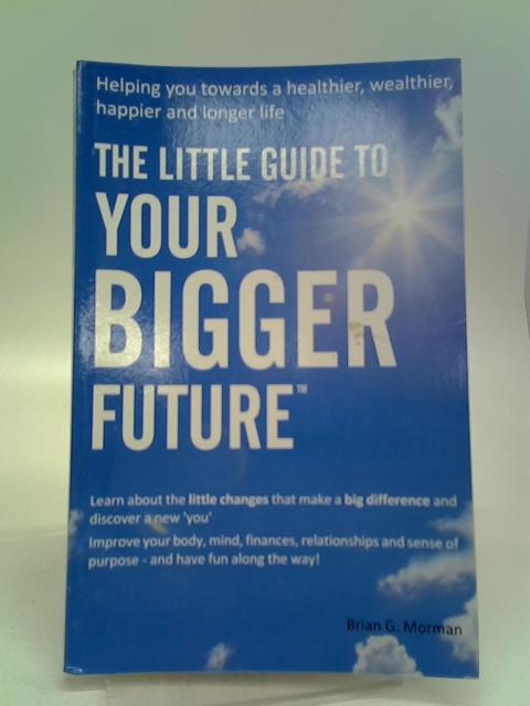The Little Guide to Your Bigger Future von Morman DipFA, Mr Brian Geoffrey