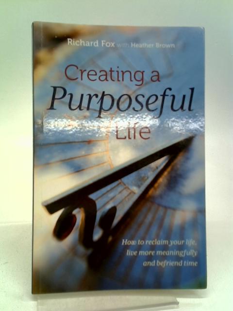 Creating A Purposeful Life By Richard Fox