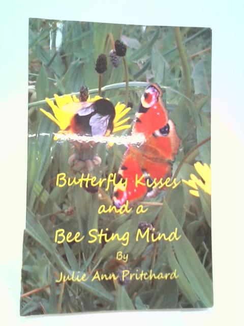 Butterfly Kisses and a Bee Sting Mind von Julie Ann Pritchard