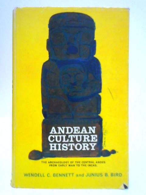 Andean Culture History By Wendell C. Bennett & Junius B. Bird