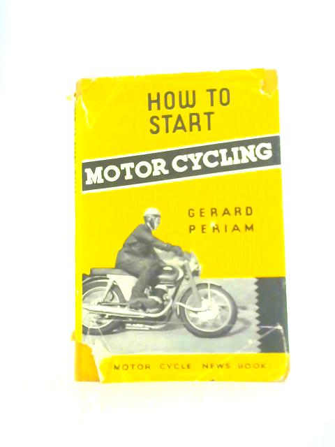 How to Start Motor Cycling ('Motor Cycle News' Publications) By Gerard Periam