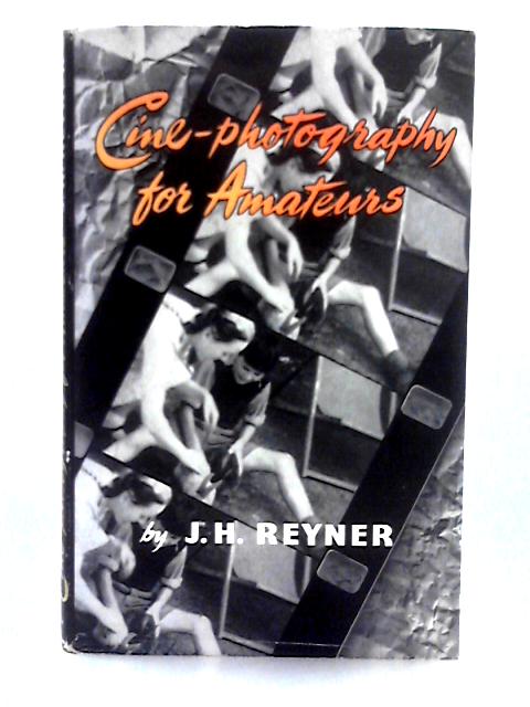 Cine-Photography for Amateurs By J.H. Reyner