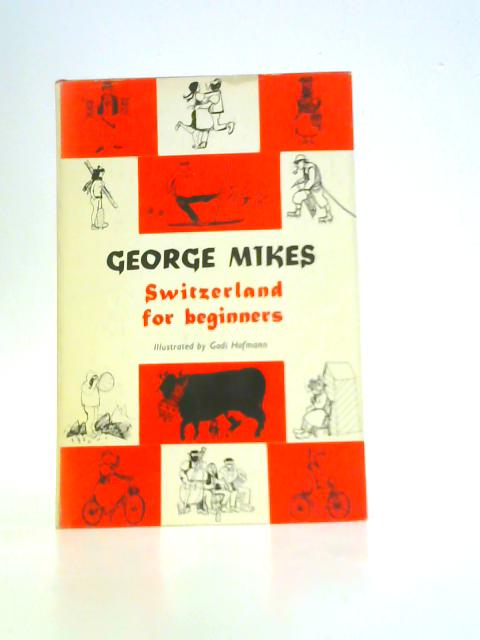 Switzerland for Beginners By George Mikes