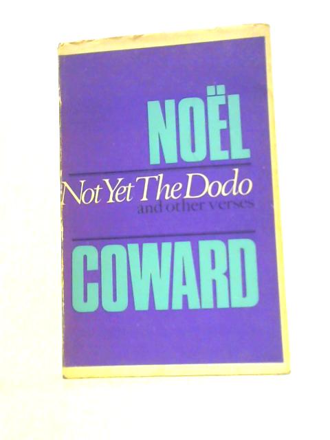 Not Yet the Dodo and Other Verse By Noel Coward