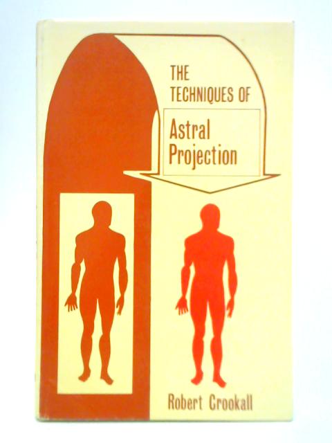 The Techniques of Astral Projection par Robert Crookall