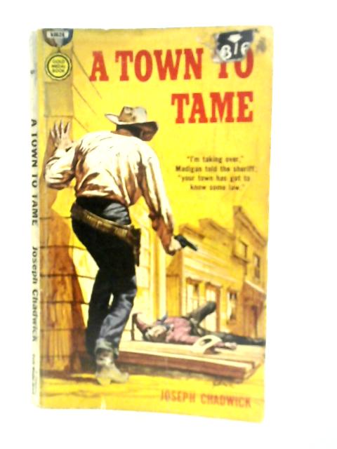 A Town To Tame By Joseph Chadwick