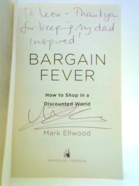 Bargain Fever: How to Shop in a Discounted World By Mark Ellwood