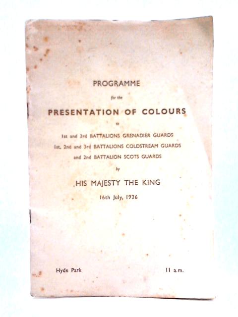 Programme for the Presentation of Colours to 1st and 3rd Battalions Grenadier Guards, 1st, 2nd and 3rd Battalions Coldstream Guards and 2nd Battalion Scots Guards by His Majesty the King - 16th July, par Unstated