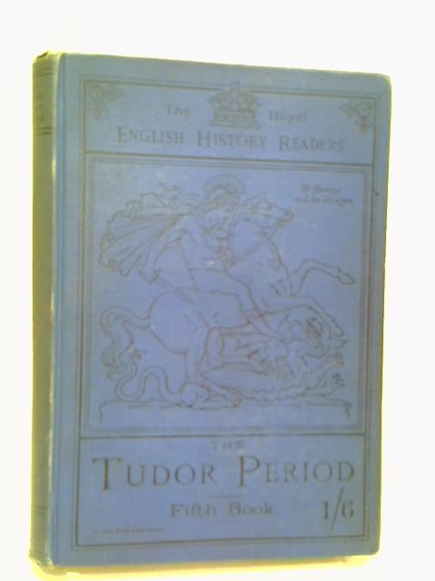 The Tudor Period (The Royal English History Readers - Fifth Book) By Various