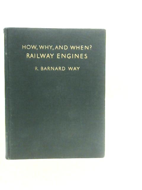How , Why and When? Railway Engines By R.Barnard Way