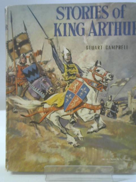 Stories of King Arthur By Stuart Campbell