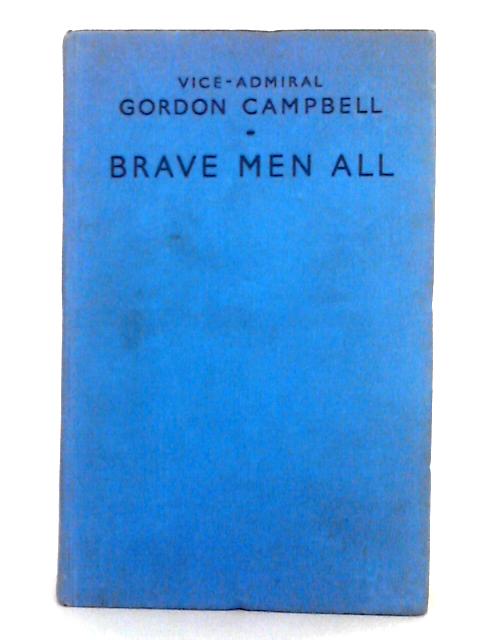 Brave Men All; Tales of Great Courage By Gordon Campbell