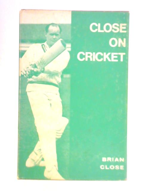 Close on Cricket By Brian Close