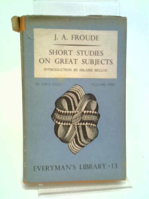 Short Studies On Great Subjects, Volume One By James Anthony Froude