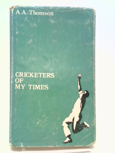 Cricketers of My Times von A. A. Thomson