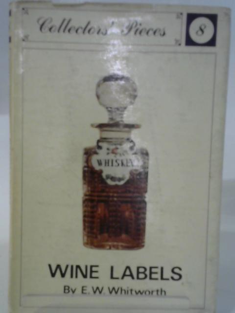 Wine Labels (Collectors' Pieces S.) By E.W. Whitworth