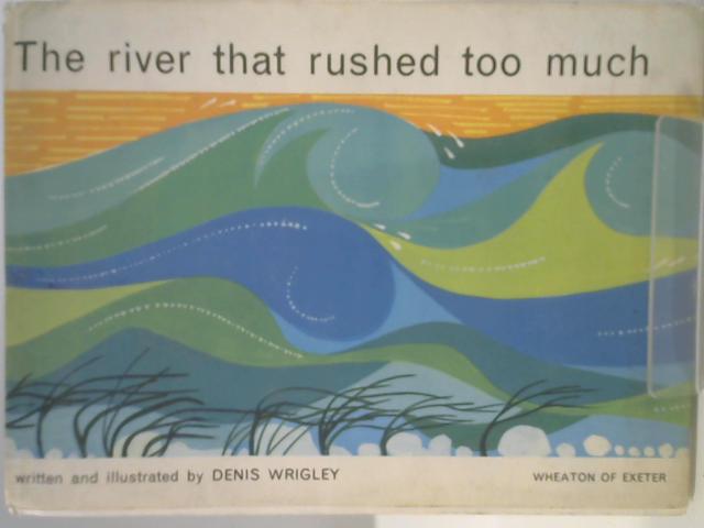 The River That Rushed Too Much By Denis Wrigley