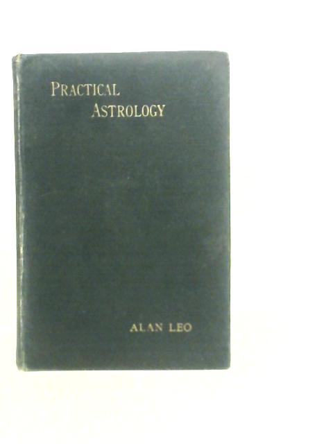 Practical Astrology von Alan Leo