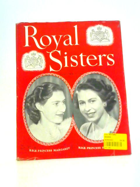 Royal Sisters: Vol I - 1926 - 1949 By Catherine Birt
