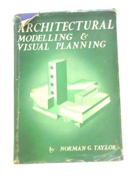 Architectural Modelling And Visual Planning By Norman Taylor