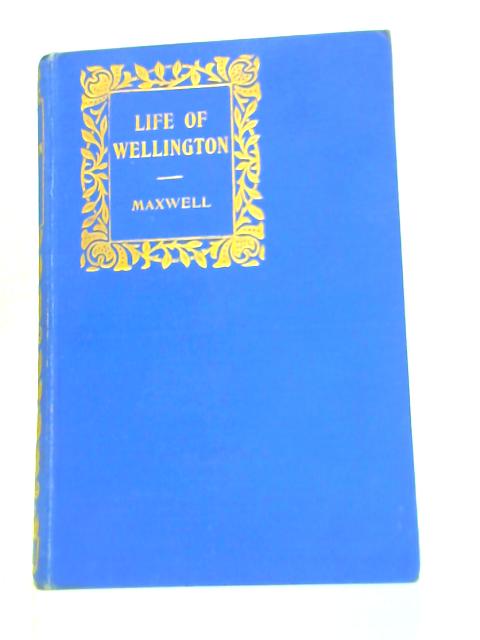 Life of the Duke of Wellington By W. H. Maxwell