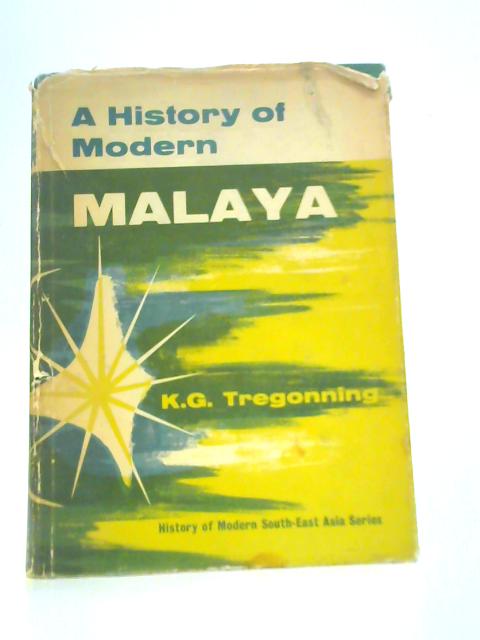 A History of Modern Malaya von K.G.Tregonning