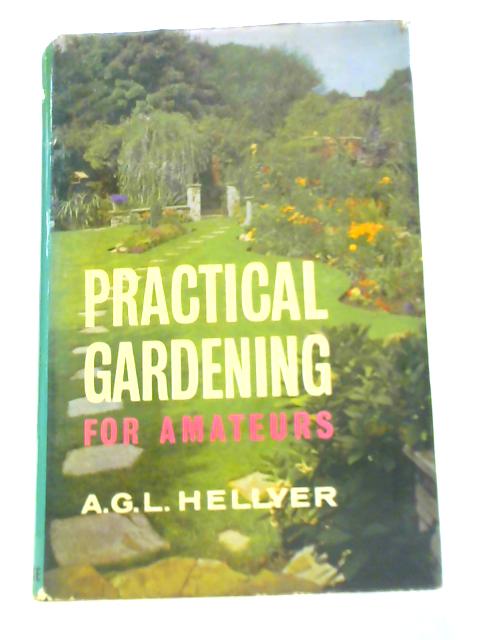 Practical Gardening for Amateurs By A G L.Hellyer
